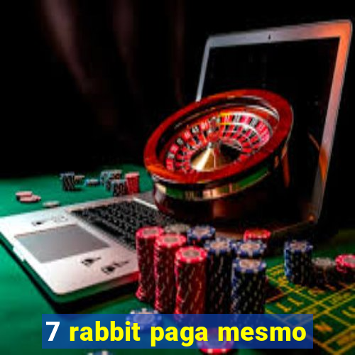 7 rabbit paga mesmo