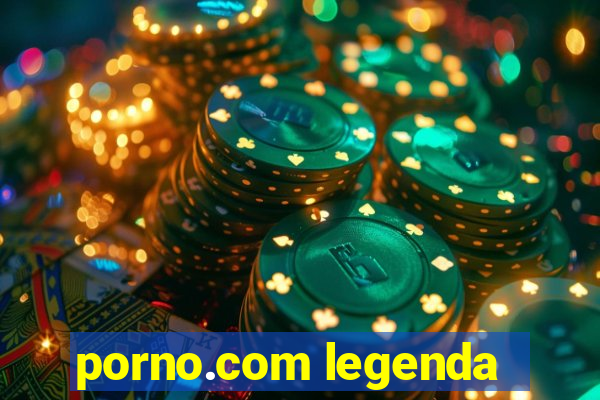 porno.com legenda