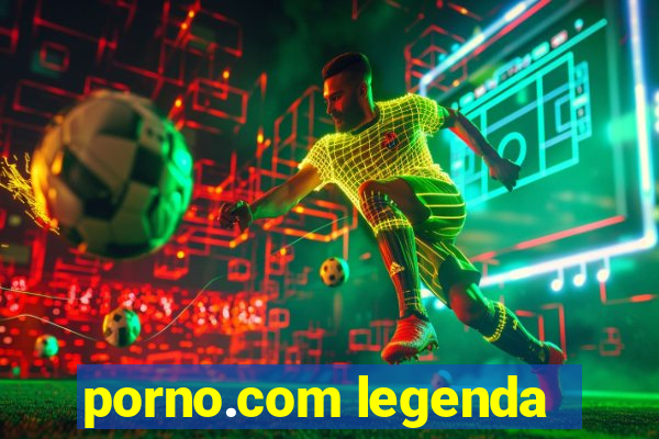 porno.com legenda