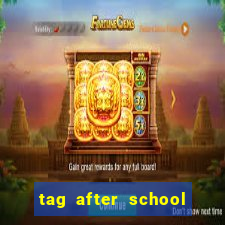 tag after school apk download
