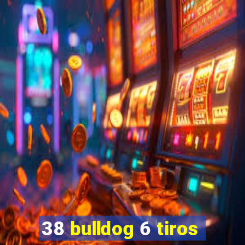 38 bulldog 6 tiros