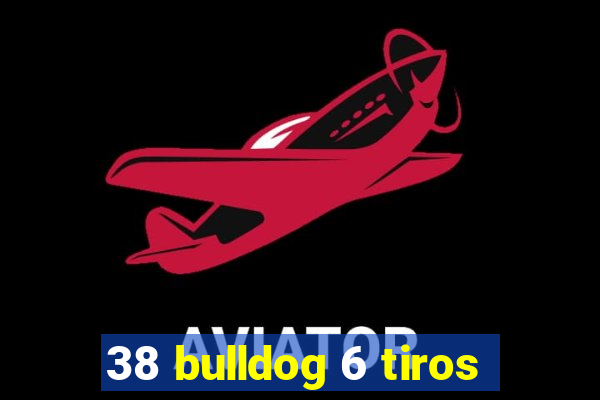 38 bulldog 6 tiros