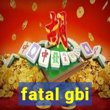 fatal gbi