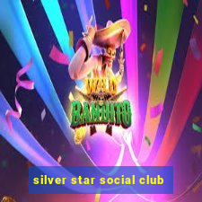 silver star social club
