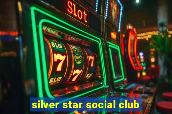 silver star social club