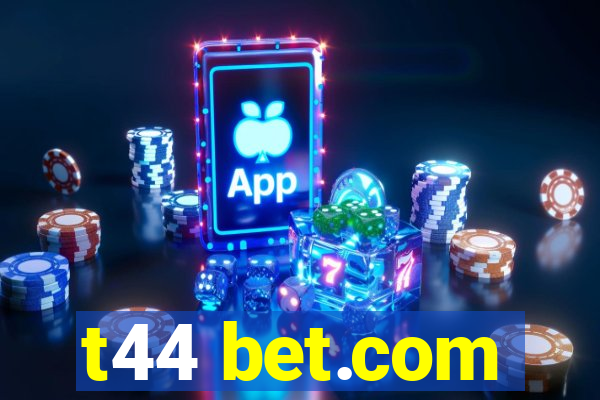 t44 bet.com