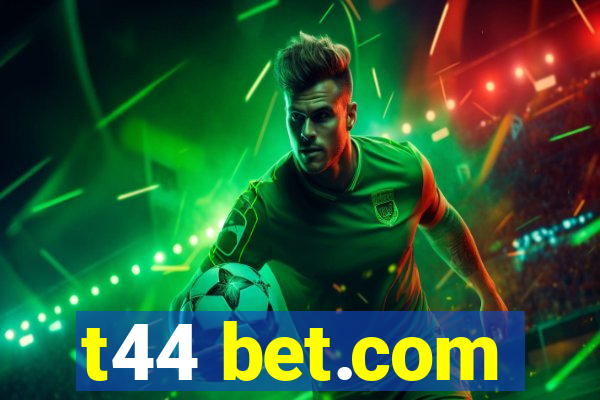 t44 bet.com