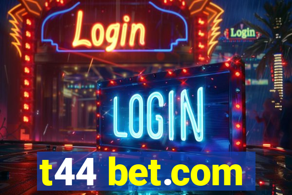 t44 bet.com