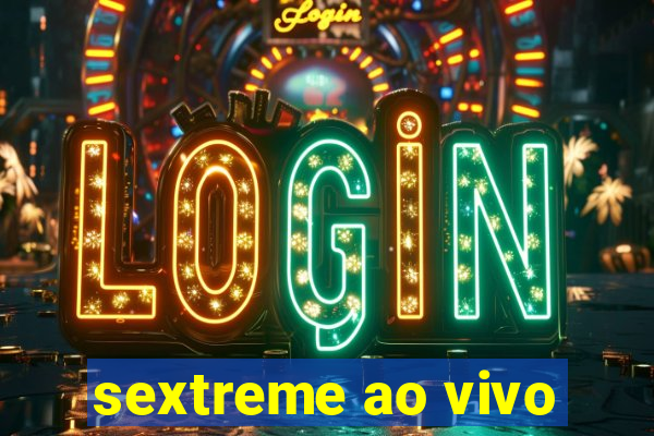 sextreme ao vivo