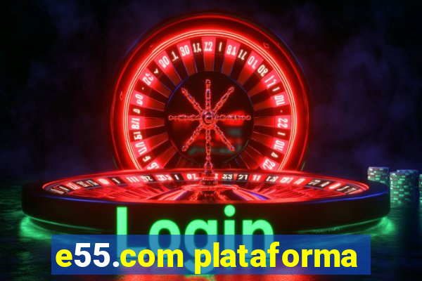 e55.com plataforma