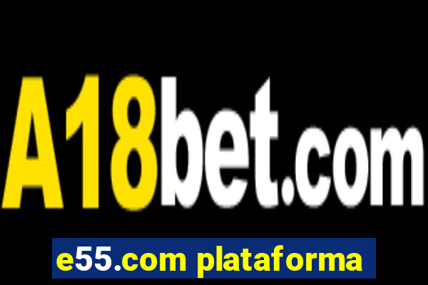 e55.com plataforma