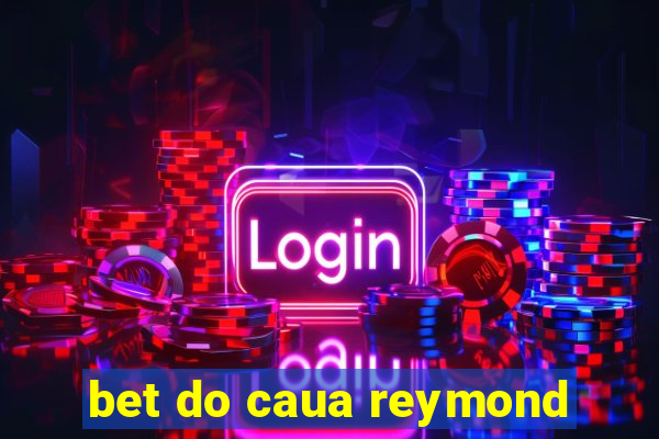 bet do caua reymond