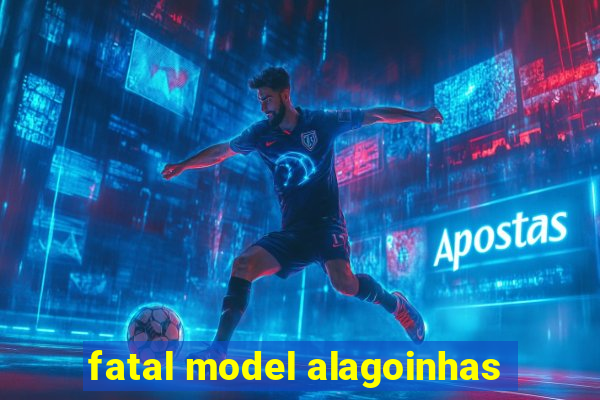 fatal model alagoinhas