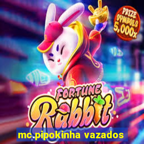 mc.pipokinha vazados