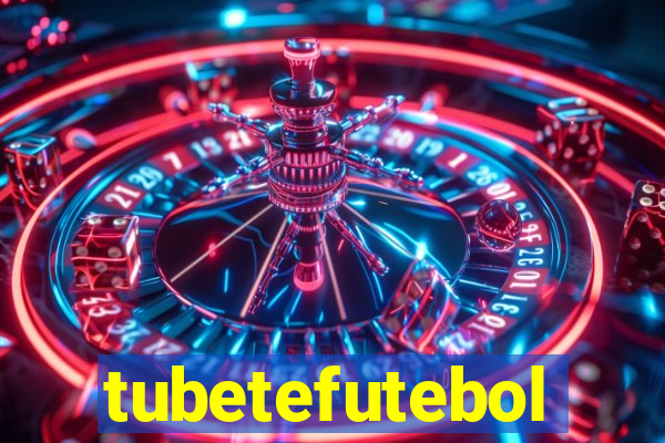 tubetefutebol