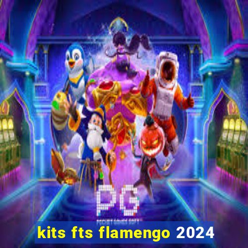 kits fts flamengo 2024
