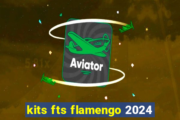 kits fts flamengo 2024