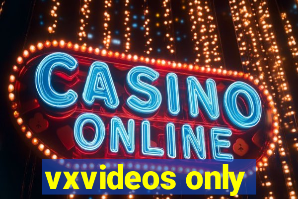 vxvideos only