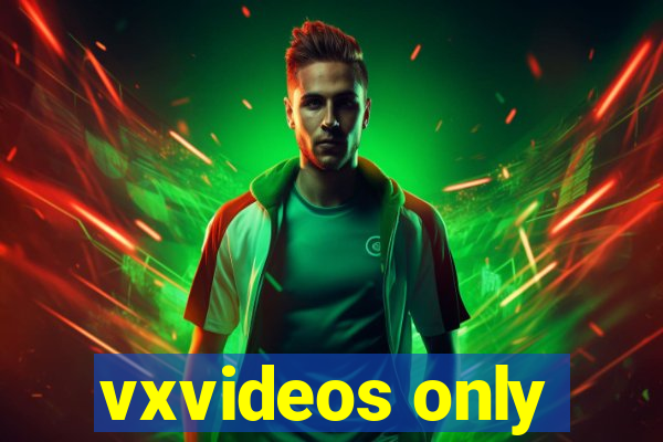 vxvideos only