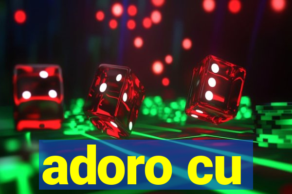adoro cu