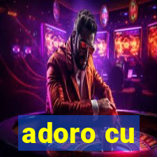 adoro cu