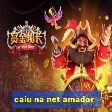 caiu na net amador