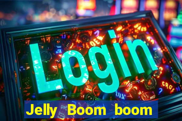 Jelly Boom boom jelly up