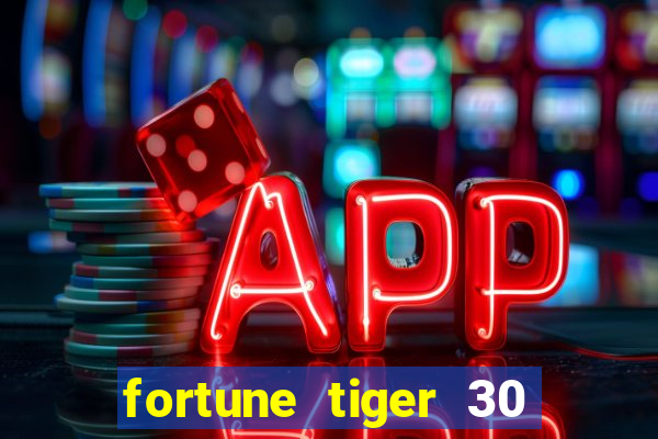 fortune tiger 30 reais grátis