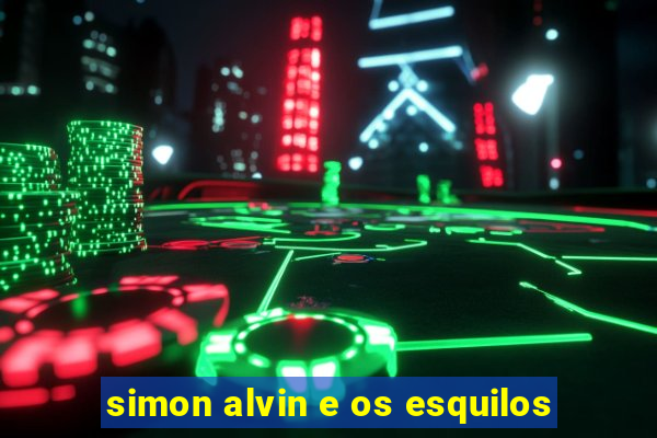 simon alvin e os esquilos