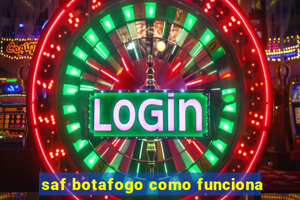 saf botafogo como funciona