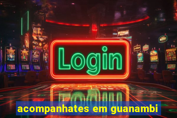 acompanhates em guanambi