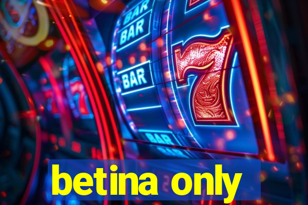 betina only