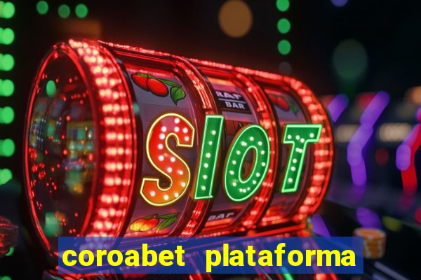 coroabet plataforma de jogos