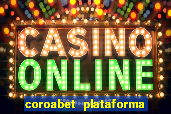 coroabet plataforma de jogos