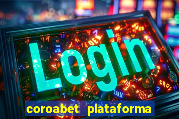 coroabet plataforma de jogos