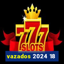 vazados 2024 18