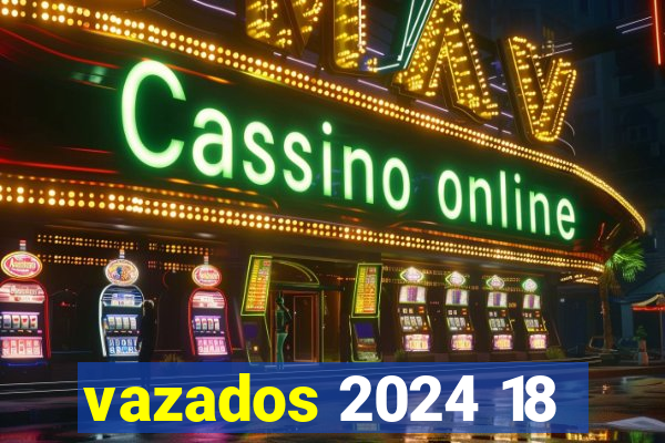 vazados 2024 18
