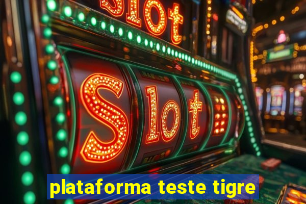plataforma teste tigre