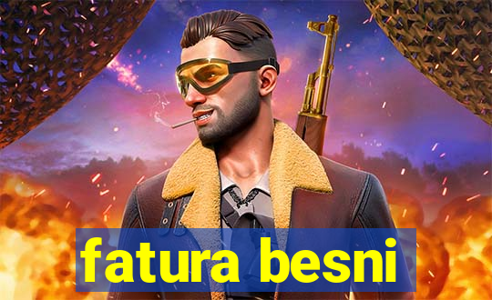 fatura besni