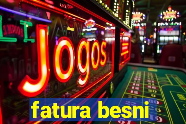 fatura besni