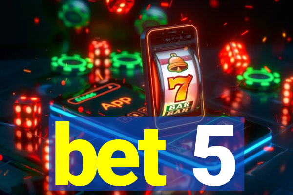 bet 5