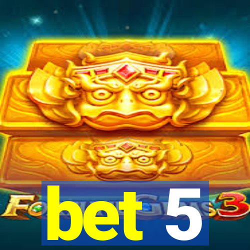 bet 5