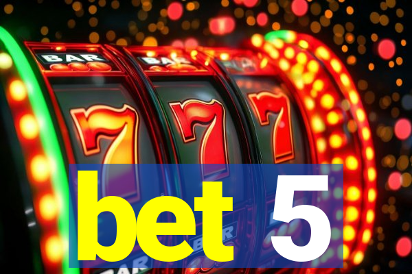 bet 5