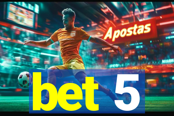 bet 5