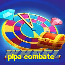 pipa combate