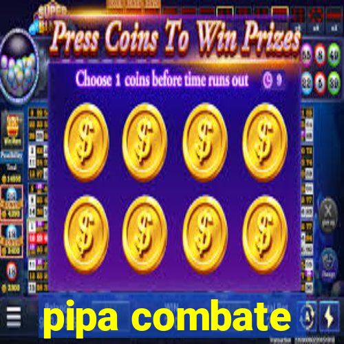 pipa combate