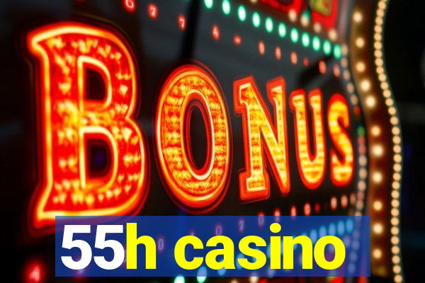 55h casino