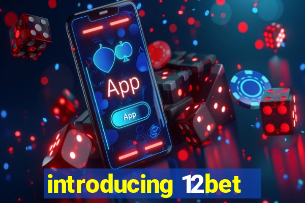 introducing 12bet