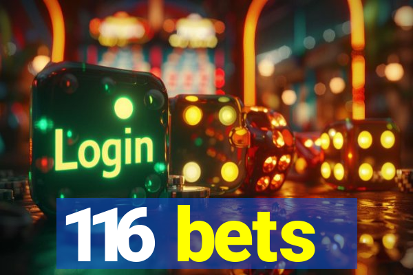 116 bets