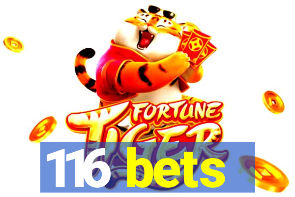 116 bets